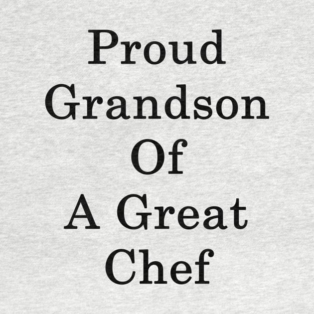 Proud Grandson Of A Great Chef by supernova23